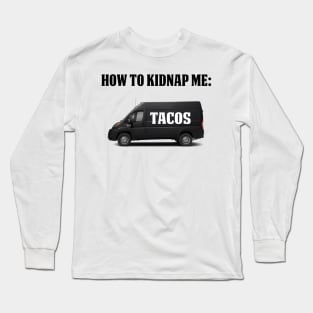 How To Kidnap Me Tacos Funny Tacos Gift Shirt Long Sleeve T-Shirt